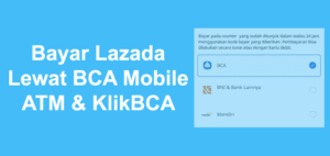 Bayar Lazada Lewat BCA Mobile, ATM dan KlikBCA Terbaru