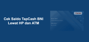 5 Cara Cek Saldo TapCash BNI Lewat HP dan ATM Terbaru