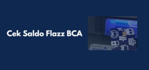 2 Cara Cek Saldo Flazz BCA di HP dan ATM Mudah dan Cepat
