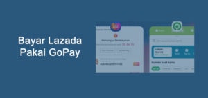 Cara Belanja Di Lazada Pakai Gopay dan Biaya Admin
