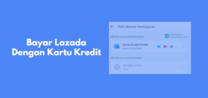 Cara Pembayaran Lazada Dengan Kartu Kredit