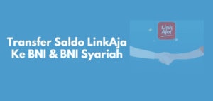 Cara Transfer Saldo LinkAja Ke BNI dan BNI Syariah