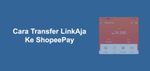 Cara Transfer LinkAja Ke ShopeePay Paling Mudah