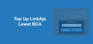 Cara Top Up LinkAja Lewat BCA dan Biayanya