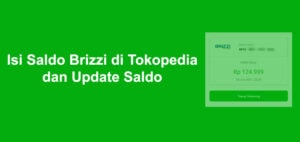 Cara Isi Saldo Brizzi di Tokopedia dan Update Saldo