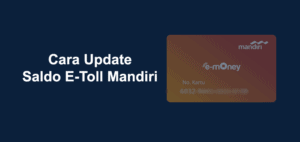 8 Cara Update Saldo E-Toll Mandiri Di HP Dan ATM