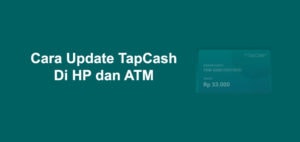 Cara Update Saldo Tapcash Lewat HP dan ATM