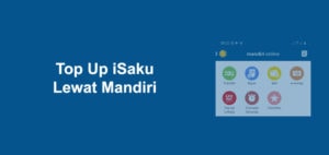 Cara Top Up iSaku Lewat Mandiri Online dan ATM