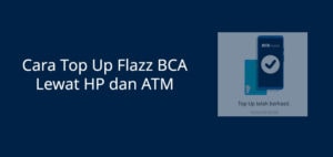 Cara Top Up Flazz BCA Lewat BCA Mobile dan ATM Terbaru