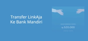 Cara Transfer LinkAja Ke Mandiri, Batas Minimal dan Biayanya