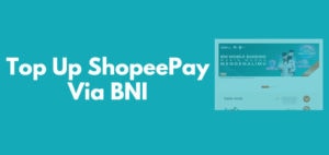 Cara Isi ShopeePay Lewat BNI Mobile Banking dan ATM BNI