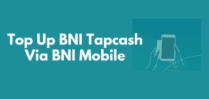 Cara Top Up Tapcash BNI Lewat BNI Mobile Gratis Admin