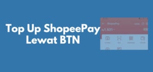 Cara Top Up ShopeePay Lewat BTN Mobile dan ATM BTN