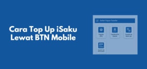 Cara Top Up iSaku Lewat BTN Mobile dan Biayanya