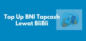 Top Up BNI Tapcash Lewat BliBli Dari HP Android