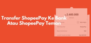 Transfer ShopeePay Ke Bank, Teman atau ShopeePay Lain
