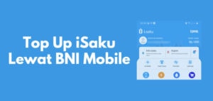Cara Isi Saldo iSaku Lewat BNI Mobile dan Biaya Admin