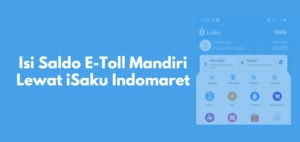 Isi Saldo E-Toll Mandiri Lewat iSaku Dari HP ,Cara & Biayanya