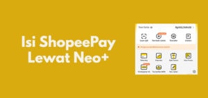 Cara Isi Saldo ShopeePay Lewat Neo+ dan Biaya Admin