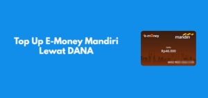 Cara Top Up E-Money Mandiri di DANA Biaya & Batas Minimal