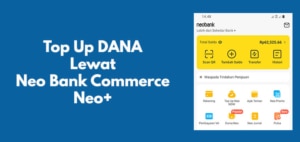 Cara Top Up DANA Lewat Neo Bank Commerce atau Neo+